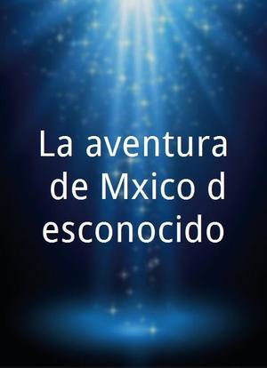 La aventura de México desconocido海报封面图