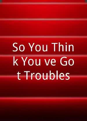 So You Think You've Got Troubles海报封面图