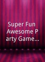 Super Fun Awesome Party Game Time