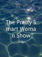 The Pretty Smart Woman Show