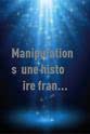 Vanessa Ratignier Manipulations, une histoire française