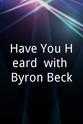 Byron K. Beck Have You Heard? with Byron Beck