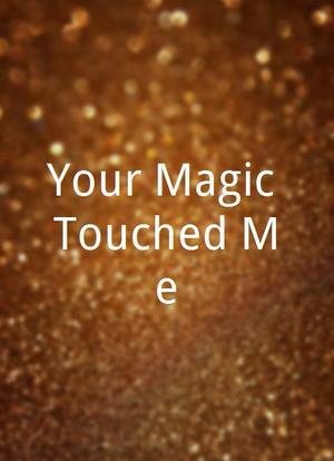 Your Magic Touched Me海报封面图