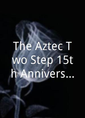The Aztec Two Step 15th Anniversary Show海报封面图