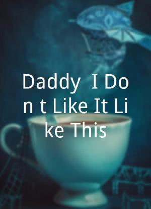 Daddy, I Don't Like It Like This海报封面图