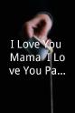Betty Mendez I Love You Mama, I Love You Papa