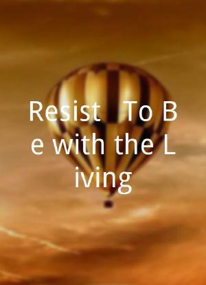 Resist!: To Be with the Living海报封面图