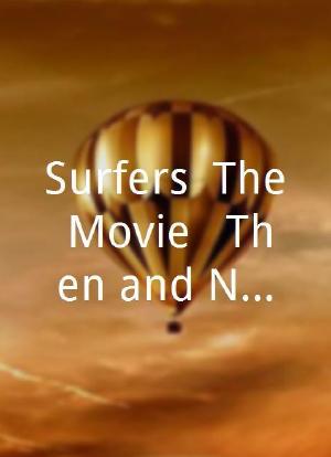 Surfers: The Movie - Then and Now海报封面图