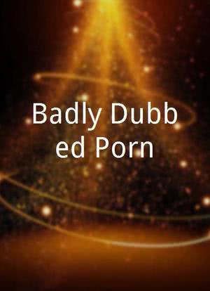 Badly Dubbed Porn海报封面图