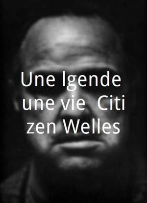 Une légende une vie: Citizen Welles海报封面图