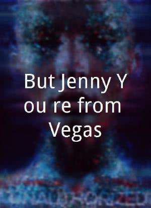 But Jenny You're from Vegas海报封面图