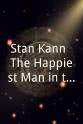 Stan Kann Stan Kann: The Happiest Man in the World