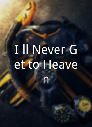 I'll Never Get to Heaven海报封面图