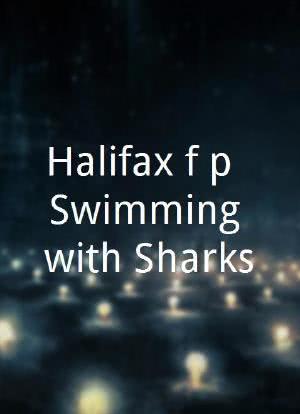 Halifax f.p.:Swimming with Sharks海报封面图