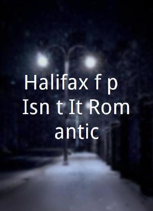 Halifax f.p: Isn't It Romantic海报封面图