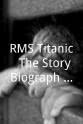 Tony Stengel RMS Titanic - The Story Biograph Told