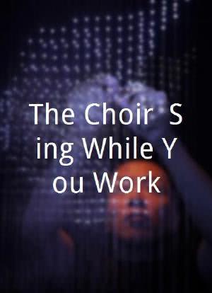 The Choir: Sing While You Work海报封面图