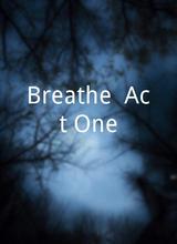 Breathe: Act One