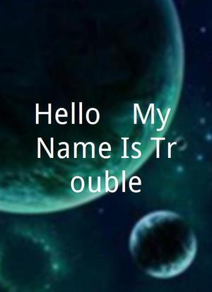 Hello... My Name Is Trouble海报封面图