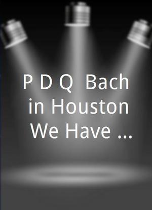 P.D.Q. Bach in Houston: We Have a Problem海报封面图