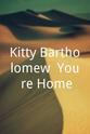 Kitty Bartholomew Kitty Bartholomew: You're Home