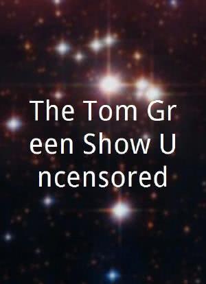 The Tom Green Show Uncensored海报封面图