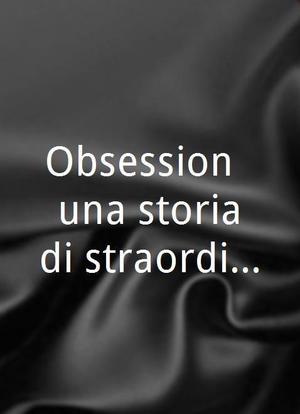 Obsession - una storia di straordinaria follia海报封面图