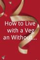 Nikki Gahan How to Live with a Vegan Without Killing Them