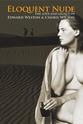 Heather McCluskey Eloquent Nude: The Love and Legacy of Edward Weston