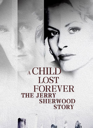 A Child Lost Forever: The Jerry Sherwood Story海报封面图