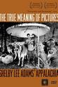 Vicki Goldberg The True Meaning of Pictures: Shelby Lee Adams' Appalachia