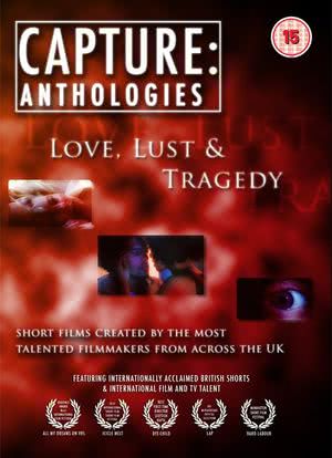Capture Anthologies: Love, Lust and Tragedy海报封面图