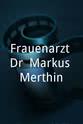 Fabian König Frauenarzt Dr. Markus Merthin