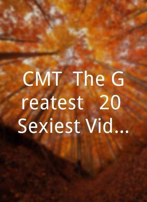 CMT: The Greatest - 20 Sexiest Videos of 2006海报封面图