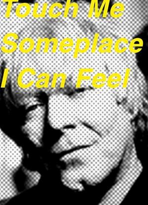 Touch Me Someplace I Can Feel海报封面图