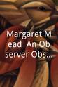 Margaret Mead Margaret Mead: An Observer Observed