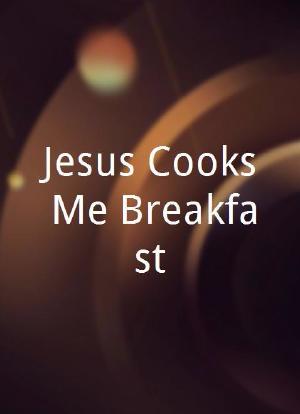 Jesus Cooks Me Breakfast海报封面图