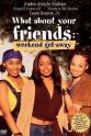 Betty K. Bynum What About Your Friends: Weekend Getaway