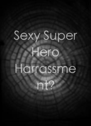 Sexy Super Hero Harrassment?海报封面图