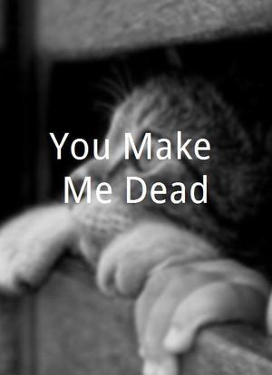 You Make Me Dead海报封面图