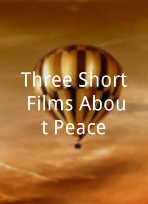 Three Short Films About Peace海报封面图