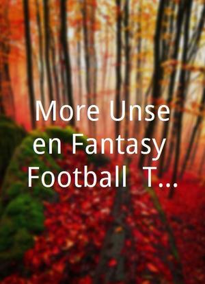 More Unseen Fantasy Football: The Phoenix Years海报封面图