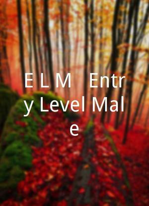 E*L*M - Entry Level Male海报封面图