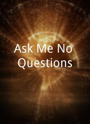 Ask Me No Questions海报封面图