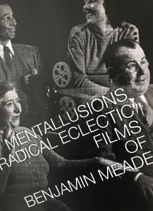 MENTALLUSIONS: Radical Eclectic Films of Benjamin Meade海报封面图
