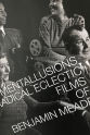 Benjamin Meade MENTALLUSIONS: Radical Eclectic Films of Benjamin Meade