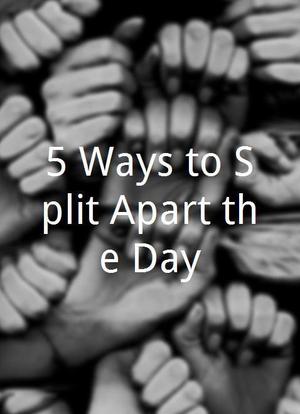 5 Ways to Split Apart the Day海报封面图