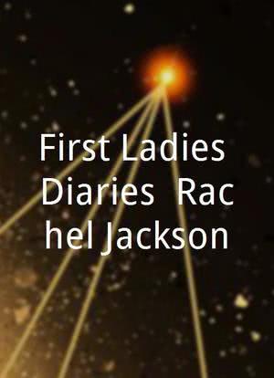 First Ladies Diaries: Rachel Jackson海报封面图