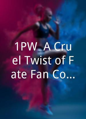 1PW: A Cruel Twist of Fate Fan Conference海报封面图