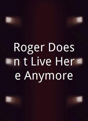 Roger Doesn't Live Here Anymore海报封面图